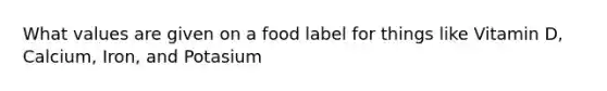 What values are given on a food label for things like Vitamin D, Calcium, Iron, and Potasium