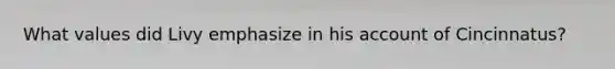 What values did Livy emphasize in his account of Cincinnatus?