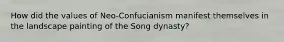 How did the values of Neo-Confucianism manifest themselves in the landscape painting of the Song dynasty?