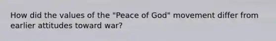 How did the values of the "Peace of God" movement differ from earlier attitudes toward war?