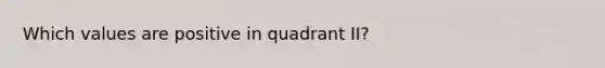 Which values are positive in quadrant II?