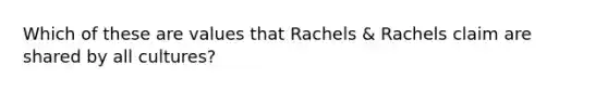 Which of these are values that Rachels & Rachels claim are shared by all cultures?