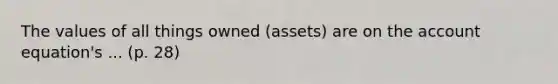 The values of all things owned (assets) are on the account equation's ... (p. 28)