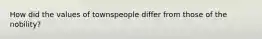 How did the values of townspeople differ from those of the nobility?