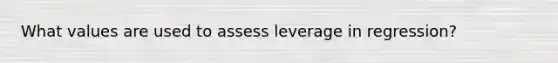 What values are used to assess leverage in regression?