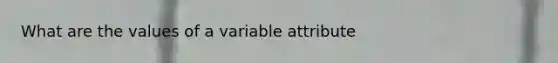 What are the values of a variable attribute