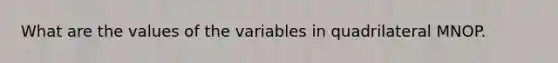 What are the values of the variables in quadrilateral MNOP.