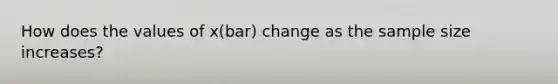 How does the values of x(bar) change as the sample size increases?