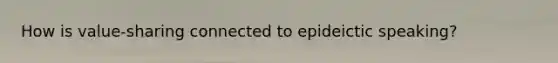 How is value-sharing connected to epideictic speaking?