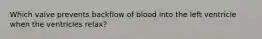 Which valve prevents backflow of blood into the left ventricle when the ventricles relax?