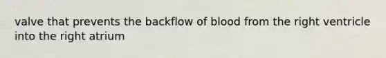 valve that prevents the backflow of blood from the right ventricle into the right atrium