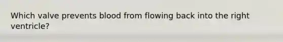 Which valve prevents blood from flowing back into the right ventricle?