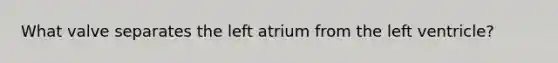 What valve separates the left atrium from the left ventricle?