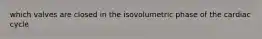 which valves are closed in the isovolumetric phase of the cardiac cycle