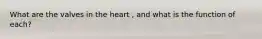 What are the valves in the heart , and what is the function of each?