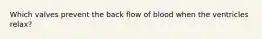 Which valves prevent the back flow of blood when the ventricles relax?