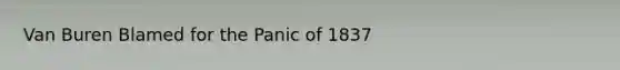 Van Buren Blamed for the Panic of 1837