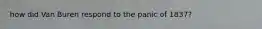 how did Van Buren respond to the panic of 1837?
