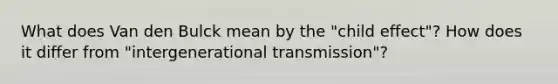 What does Van den Bulck mean by the "child effect"? How does it differ from "intergenerational transmission"?