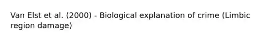 Van Elst et al. (2000) - Biological explanation of crime (Limbic region damage)