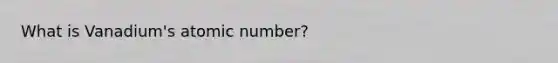 What is Vanadium's atomic number?