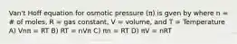 Van't Hoff equation for osmotic pressure (π) is gven by where n = # of moles, R = gas constant, V = volume, and T = Temperature A) Vnπ = RT B) RT = nVπ C) πn = RT D) πV = nRT