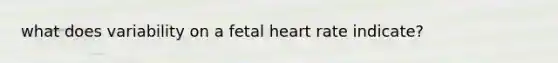 what does variability on a fetal heart rate indicate?