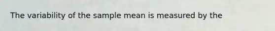 The variability of the sample mean is measured by the