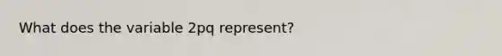 What does the variable 2pq represent?