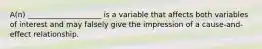 A(n) ____________________ is a variable that affects both variables of interest and may falsely give the impression of a cause-and-effect relationship.