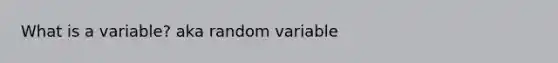 What is a variable? aka random variable