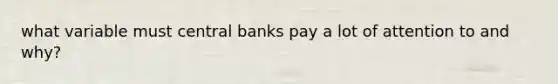 what variable must central banks pay a lot of attention to and why?