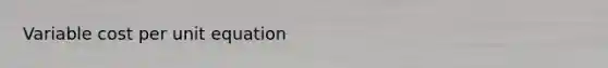 Variable cost per unit equation