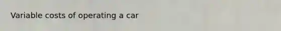 Variable costs of operating a car