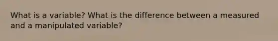 What is a variable? What is the difference between a measured and a manipulated variable?