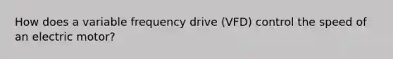 How does a variable frequency drive (VFD) control the speed of an electric motor?