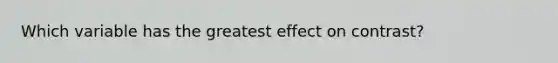 Which variable has the greatest effect on contrast?