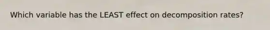 Which variable has the LEAST effect on decomposition rates?