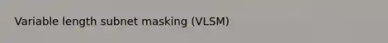 Variable length subnet masking (VLSM)