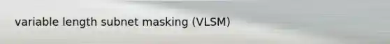 variable length subnet masking (VLSM)