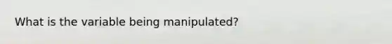 What is the variable being manipulated?