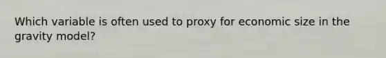 Which variable is often used to proxy for economic size in the gravity model?