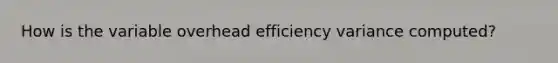 How is the variable overhead efficiency variance computed?