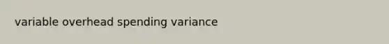 variable overhead spending variance