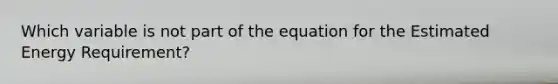 Which variable is not part of the equation for the Estimated Energy Requirement?