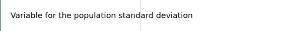 Variable for the population standard deviation