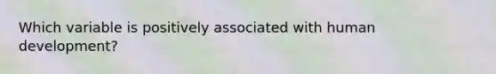 Which variable is positively associated with human development?