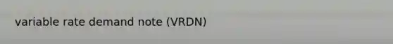 variable rate demand note (VRDN)