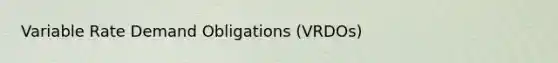 Variable Rate Demand Obligations (VRDOs)