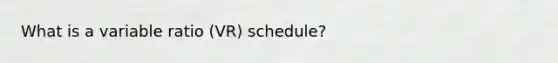 What is a variable ratio (VR) schedule?